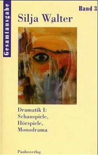 Gesamtausgabe, 10 Bde., Bd.3, Dramatik: Dramatik I: Schauspiele, Hörspiele, Monodrama (Silja Walter Gesamtausgabe) von Paulusverlag